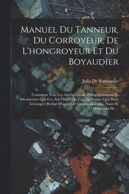 bokomslag Manuel Du Tanneur, Du Corroyeur, De L'hongroyeur Et Du Boyaudier