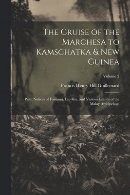 Francis Henry Hill Guillemard - Cruise of the Marchesa to Kamschatka & New Guinea, Häftad