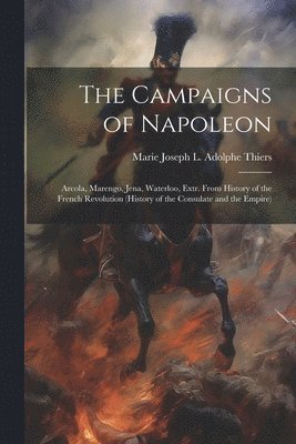 Marie Joseph L Adolphe Thiers, Marie Joseph L. Adolphe Thiers - Campaigns of Napoleon, Häftad