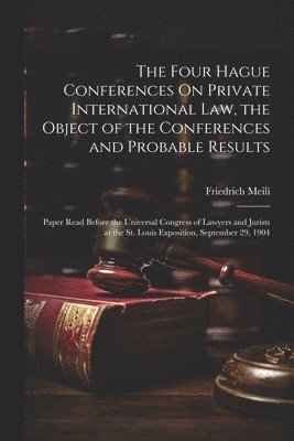 Four Hague Conferences On Private International Law, the Object of the Conferences and Probable Results
