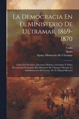 bokomslag Democracia En El Ministerio De Ultramar. 1869-1870