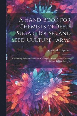 A Hand-Book for Chemists of Beet-Sugar Houses and Seed-Culture Farms 1