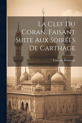 François Bourgade - Clef Du Coran, Faisant Suite Aux Soirées De Carthage, Häftad