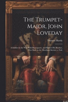 bokomslag The Trumpet-Major, John Loveday