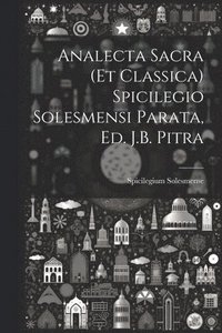 bokomslag Analecta Sacra (Et Classica) Spicilegio Solesmensi Parata, Ed. J.B. Pitra
