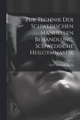 Arvid Kellgren - Zur Technik Der Schwedischen Manuellen Behandlung, Schwedische Heilgymnastik, Häftad