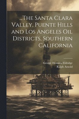 bokomslag ...The Santa Clara Valley, Puente Hills and Los Angeles Oil Districts, Southern California