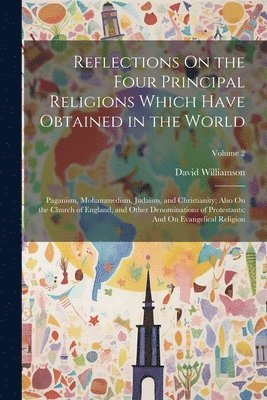 David Williamson - Reflections On the Four Principal Religions Which Have Obtained in the World, Häftad