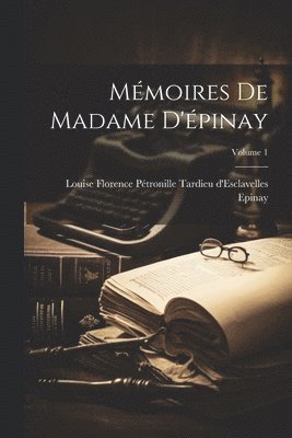 Mémoires De Madame D'épinay; Volume 1