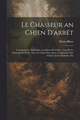 bokomslag Le Chasseur an Chien D'arrt