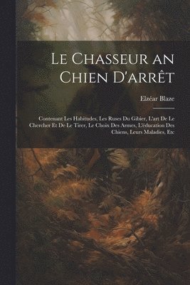 Elzéar Blaze - Chasseur an Chien D'arrêt, Häftad