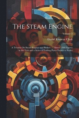 Daniel Kinnear Clark - Steam Engine, Häftad