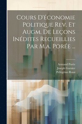 bokomslag Cours D'conomie Politique Rev. Et Augm. De Leons Indites Recueillies Par M.a. Pore ...