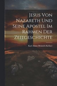 bokomslag Jesus Von Nazareth Und Seine Apostel Im Rahmen Der Zeitgeschichte