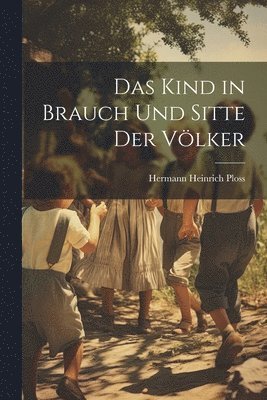 Kind in Brauch Und Sitte Der Völker