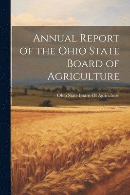 Annual Report of the Ohio State Board of Agriculture 1