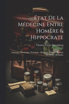 Charles Victor Daremberg - État De La Médecine Entre Homère & Hippocrate, Häftad