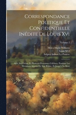 Correspondance Politique Et Confidentielle Indite De Louis Xvi 1