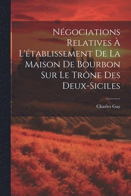 Ngociations Relatives  L'tablissement De La Maison De Bourbon Sur Le Trne Des Deux-Siciles 1