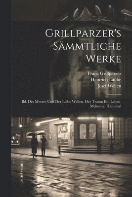 Grillparzer's Sämmtliche Werke