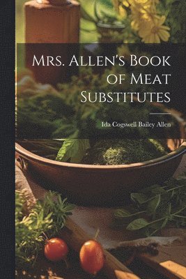 bokomslag Mrs. Allen's Book of Meat Substitutes