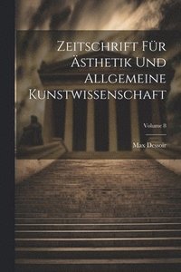 bokomslag Zeitschrift Für Ästhetik Und Allgemeine Kunstwissenschaft; Volume 8