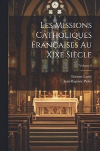 bokomslag Les Missions Catholiques Françaises Au Xixe Siècle; Volume 6