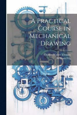 A Practical Course in Mechanical Drawing 1