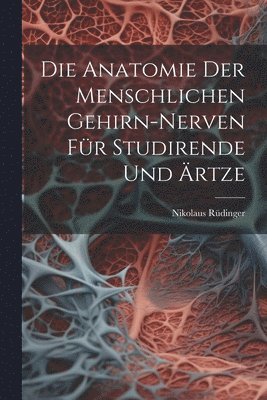 bokomslag Die Anatomie der menschlichen Gehirn-Nerven fr Studirende und rtze