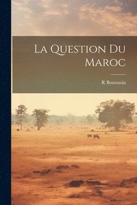 bokomslag La Question Du Maroc