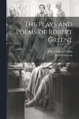 John Churton Collins, Robert Greene - Plays and Poems of Robert Greene, Häftad