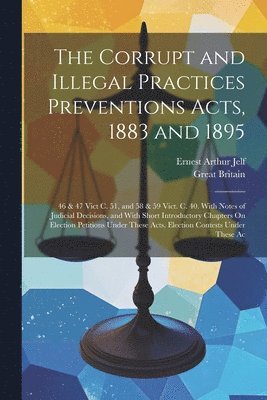 Ernest Arthur Jelf, Great Britain - Corrupt and Illegal Practices Preventions Acts, 1883 and 1895, Häftad