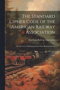 bokomslag The Standard Cipher Code of the American Railway Association