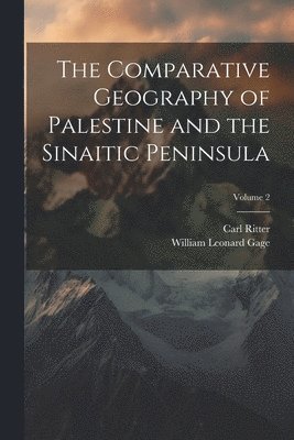 The Comparative Geography of Palestine and the Sinaitic Peninsula; Volume 2 1