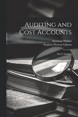 Seymour Walton, Stephen Warren Gilman - Auditing and Cost Accounts, Häftad