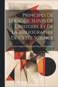 bokomslag Principes De Logique, Suivis De L'histoire Et De La Bibliographie De Cette Science