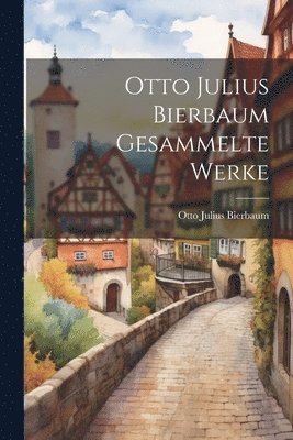 bokomslag Otto Julius Bierbaum Gesammelte Werke