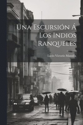 Lucio V Mansilla, Lucio V. Mansilla, Lucio Victorio Mansilla - Escursión Á Los Indios Ranqueles, Häftad