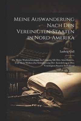 Meine Auswanderung Nach Den Vereinigten-Staaten in Nord-Amerika 1