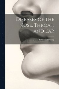 bokomslag Diseases of the Nose, Throat, and Ear