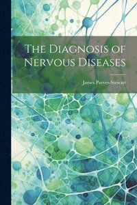 bokomslag The Diagnosis of Nervous Diseases