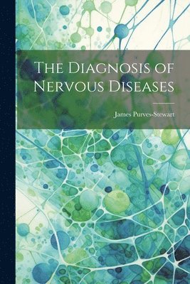 The Diagnosis of Nervous Diseases 1