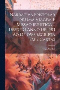 bokomslag Narrativa Epistolar De Uma Viagem E Misso Jesuitica ... Desde O Anno De 1583 Ao De 1590. Escripta Em 2 Cartas