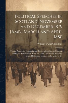 Political Speeches in Scotland, November and December 1879 [Amd] March and April 1880 1