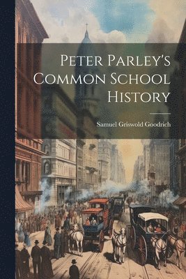 bokomslag Peter Parley's Common School History