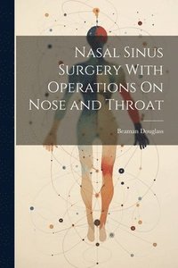 bokomslag Nasal Sinus Surgery With Operations On Nose and Throat