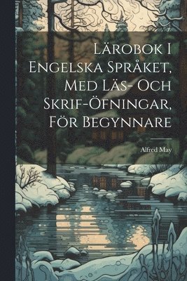 bokomslag Lärobok I Engelska Språket, Med Läs- Och Skrif-Öfningar, För Begynnare