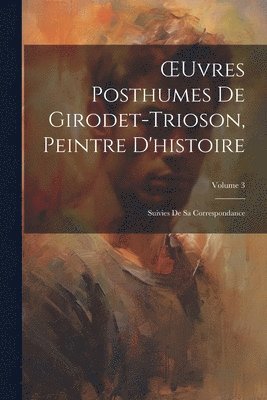 bokomslag OEuvres Posthumes De Girodet-Trioson, Peintre D'histoire