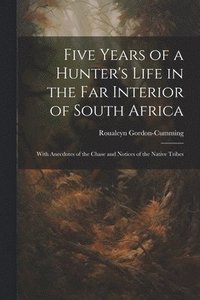 bokomslag Five Years of a Hunter's Life in the Far Interior of South Africa