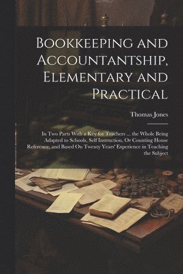 Thomas Jones - Bookkeeping and Accountantship, Elementary and Practical, Häftad